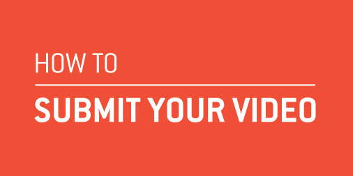 SUBMIT YOUR VIDEO